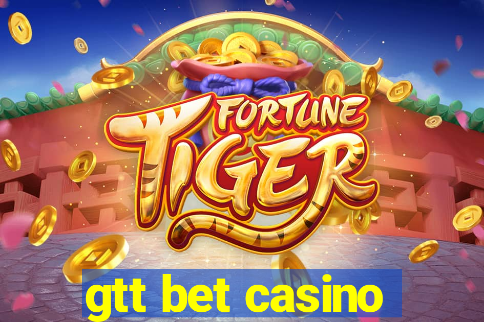 gtt bet casino