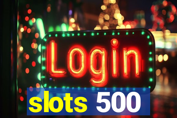 slots 500