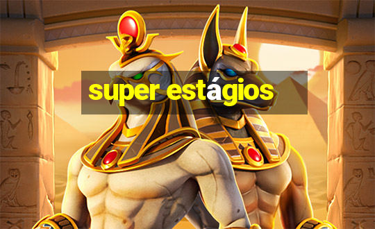 super estágios