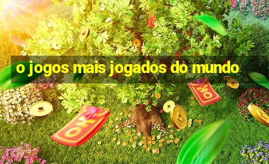 o jogos mais jogados do mundo