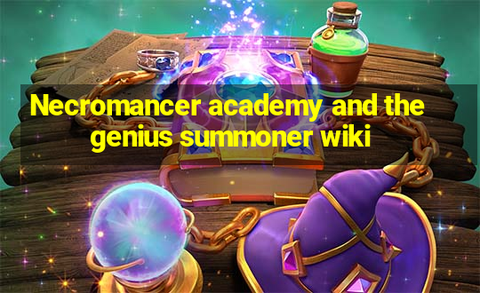 Necromancer academy and the genius summoner wiki