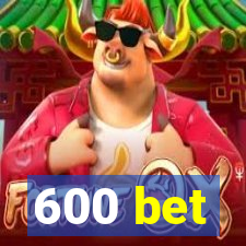 600 bet