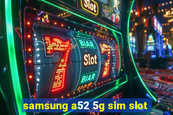 samsung a52 5g sim slot