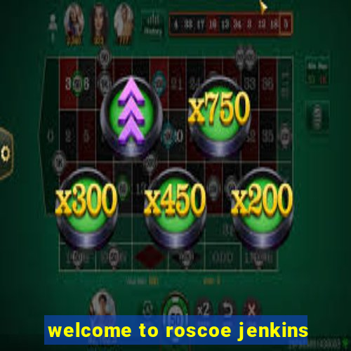 welcome to roscoe jenkins