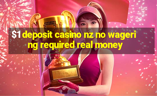 $1 deposit casino nz no wagering required real money