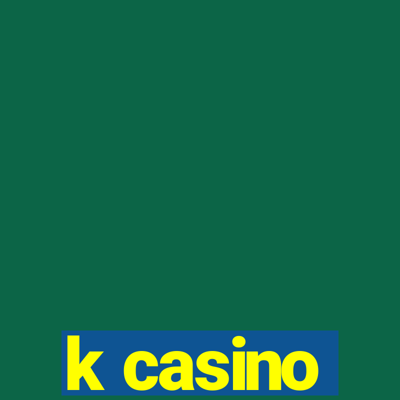 k casino