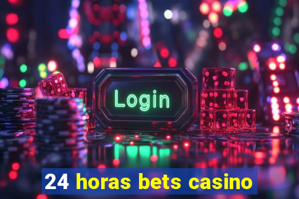 24 horas bets casino