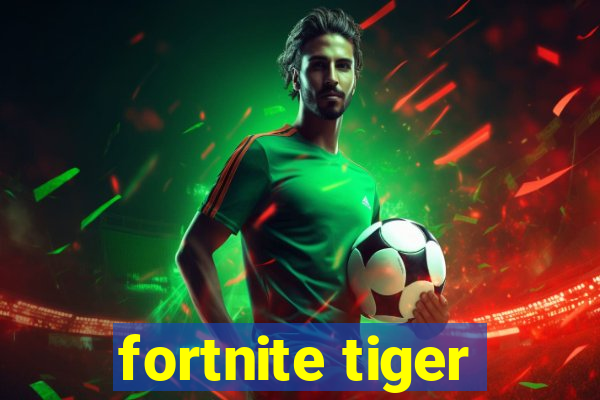 fortnite tiger