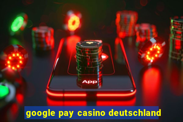 google pay casino deutschland