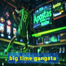 big time gangsta