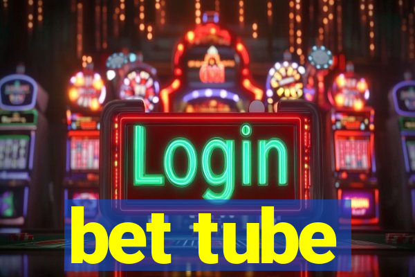 bet tube