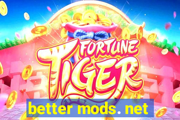 better mods. net