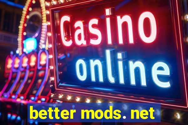 better mods. net