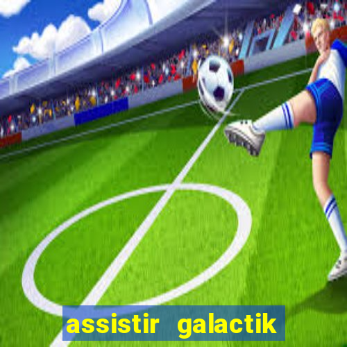 assistir galactik football dublado