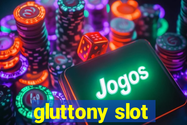 gluttony slot