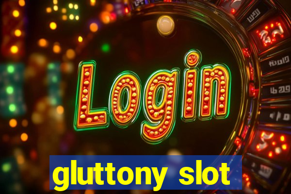 gluttony slot