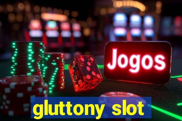 gluttony slot