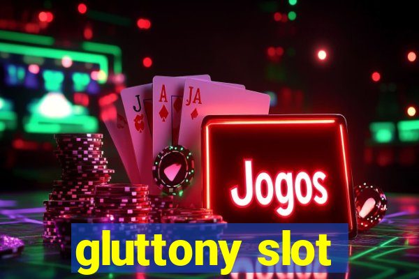 gluttony slot