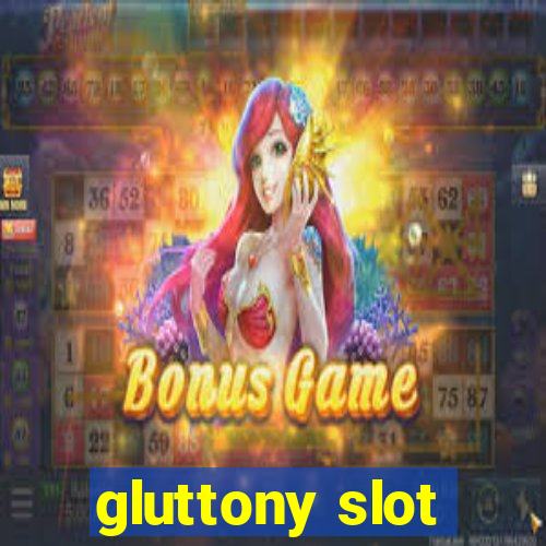 gluttony slot