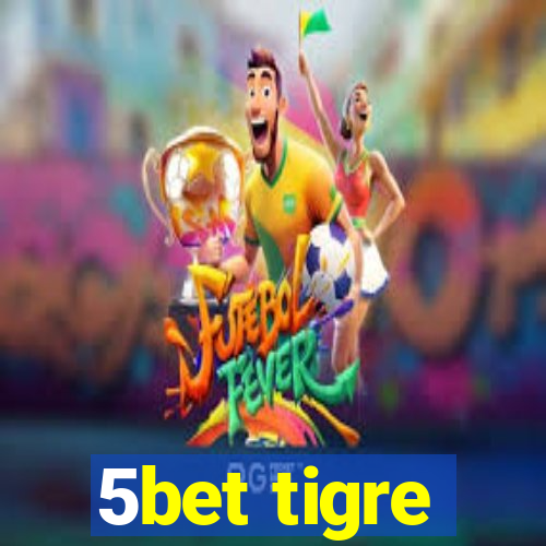 5bet tigre