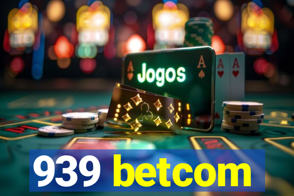 939 betcom