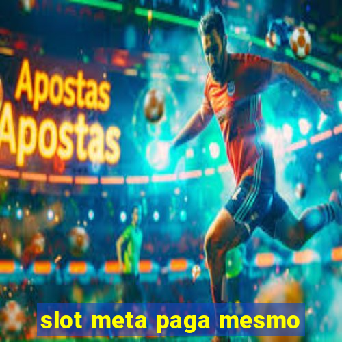 slot meta paga mesmo