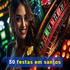 50 festas em santos