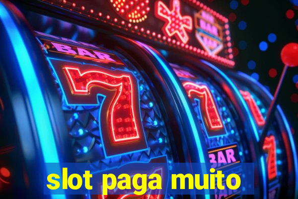 slot paga muito