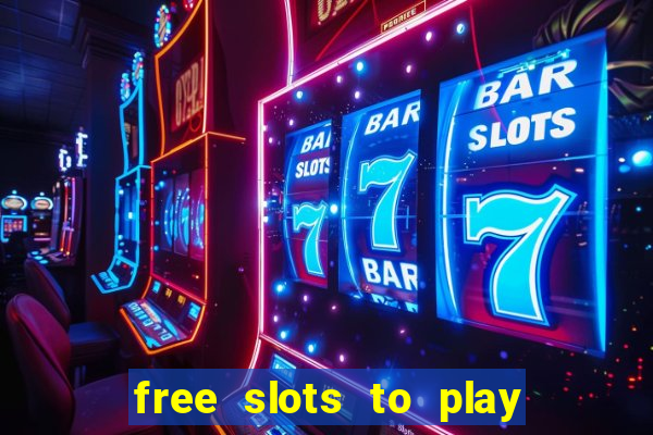 free slots to play for free