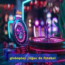 globoplay jogos de futebol