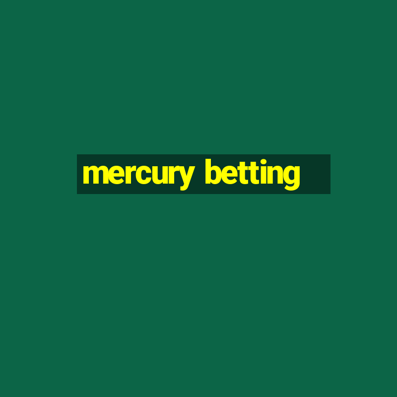 mercury betting