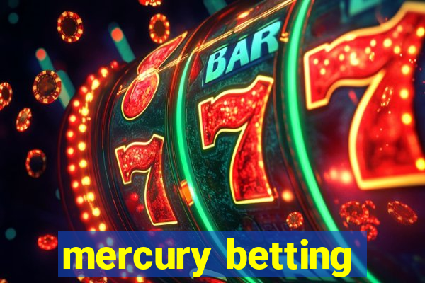 mercury betting