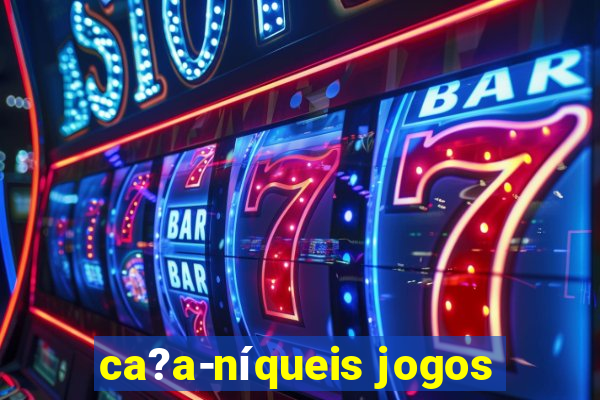 ca?a-níqueis jogos