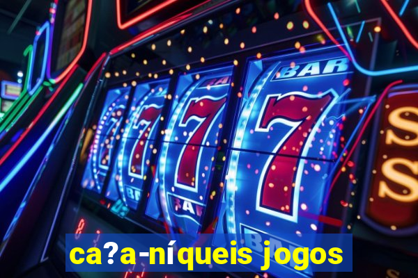 ca?a-níqueis jogos