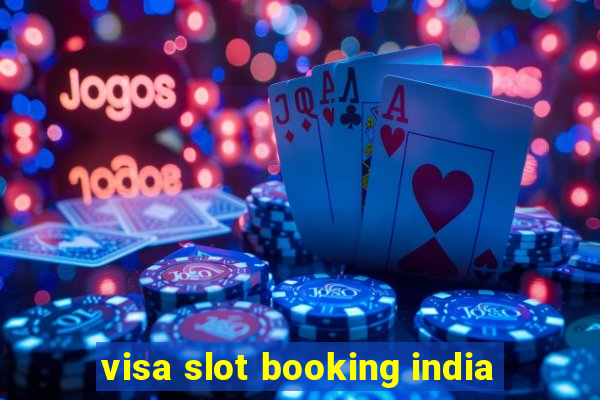 visa slot booking india