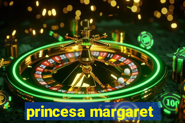 princesa margaret