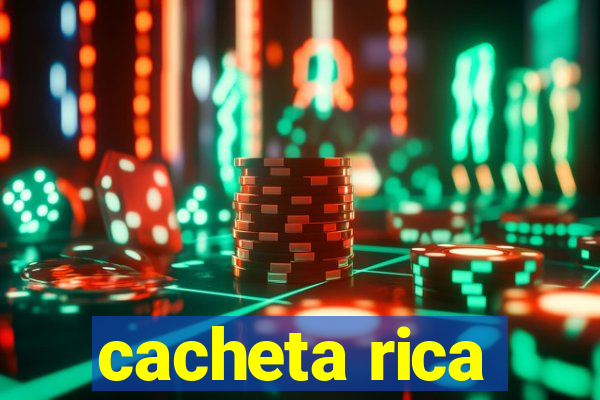 cacheta rica