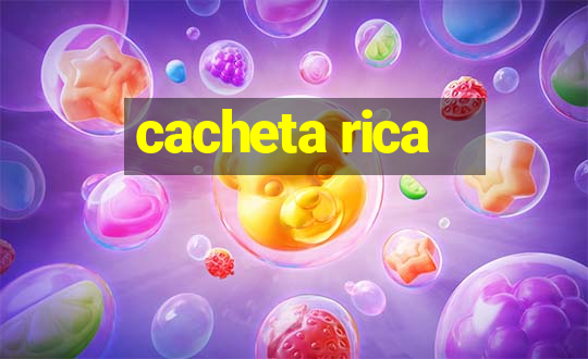 cacheta rica