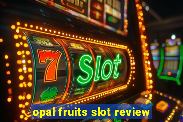 opal fruits slot review