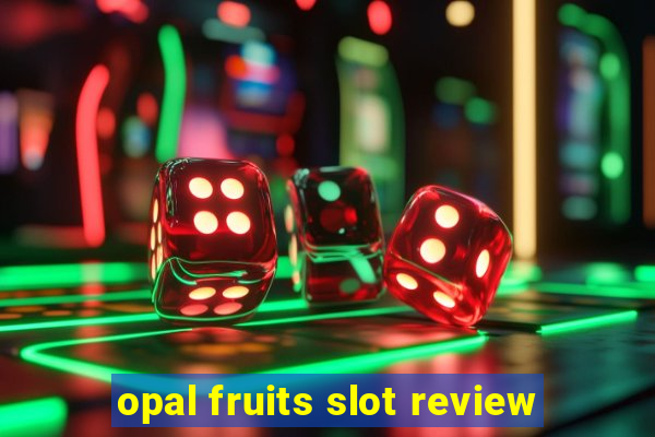 opal fruits slot review