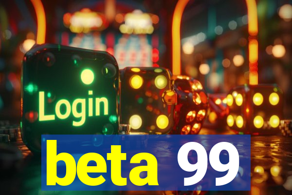 beta 99