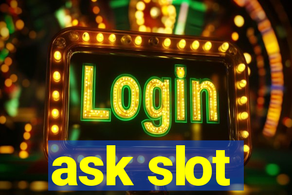 ask slot