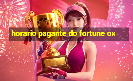 horario pagante do fortune ox