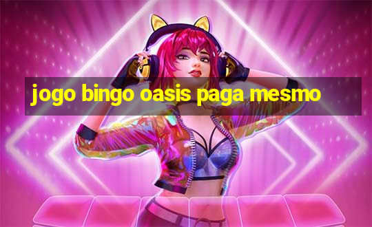 jogo bingo oasis paga mesmo