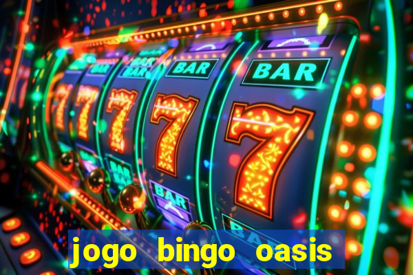 jogo bingo oasis paga mesmo