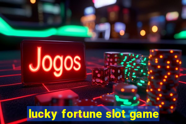 lucky fortune slot game