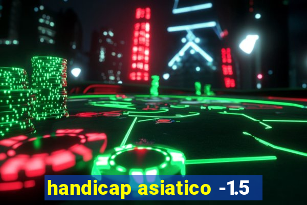 handicap asiatico -1.5