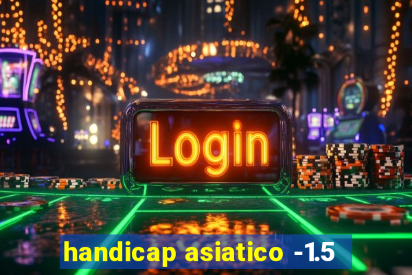 handicap asiatico -1.5