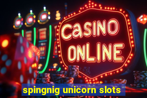 spingnig unicorn slots