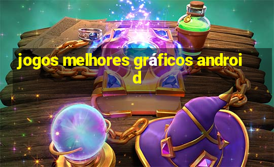 jogos melhores gráficos android